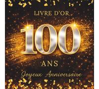 Livre d'Or Anniversaire 100 Ans: Noir doré Argenté, album souvenir à personnaliser, messages, mots doux, signatures, photos, vœux, félicitations, fête ... idée cadeau anniversaire 100 ans Femme Homme