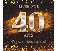 Livre d'Or Anniversaire 40 Ans: Noir et Or, album souvenir à personnaliser, messages, mots doux, signatures, photos, vœux, félicitations, fête ... idée cadeau anniversaire 40 ans Femme Homme
