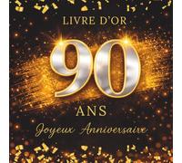 Livre d'Or Anniversaire 90 ans: Noir doré argenté, album souvenir à personnaliser, messages, mots doux, signatures, photos, vœux, félicitations, fête ... idée cadeau anniversaire 90 ans Femme Homme