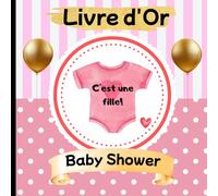 Livre d'Or Baby Shower: C'est une Fille! Souvenirs, vœux et messages pour accueillir votre petite fille avec amour.