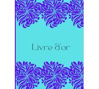 LIVRE D'OR BLEU FLEURI: Pour des Souvenirs Pleins de Vie & de Couleurs
