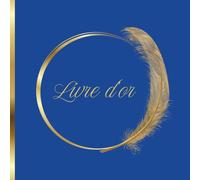 Livre d'Or Bleu: Mariage, Anniversaire, Baptême, Communion, Baby Shower, PACS, EVJF, EVG, Départ en Retraite, Vernissage, Diplôme, Examens, Exposition ... personnaliser | Bleu Roi et doré, Plume d'Or
