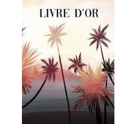 Livre d'Or: Bord de Mer | Location saisonniere, gîte, rbnb, chambre d'hôtes, B&B, auberge, maison de vacances, hôtel, séjour, vacances | 100 pages vierges à remplir | Plage avec palmiers
