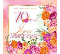 Livre d'or d'anniversaire - 70 ans: Souvenir d'anniversaire pour femme - Fleurs oranges et roses