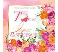 Livre d'or d'anniversaire - 75 ans: Souvenir d'anniversaire pour femme - Fleurs oranges et roses