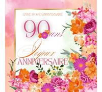 Livre d'or d'anniversaire - 90 ans: Souvenir d'anniversaire pour femme - Fleurs oranges et roses
