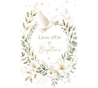 Livre d'Or de Baptême : Souvenirs, Messages et Photos de cette Journée Inoubliable: Recueillir les vœux, les messages, les photos et les souvenirs de famille du baptême de votre enfant