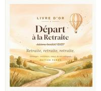 Livre d'Or de Départ à la Retraite - Édition Femme: Le carnet de messages et souvenirs à faire signer par les collègues - 104 pages guidées - Idée ... en retraite pour une femme, collègue ou amie