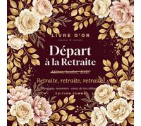 Livre d'Or de Départ à la Retraite - Édition Femme: Messages, souvenirs et vœux à faire signer au pot de départ - 104 pages guidées pour une femme ... départ retraite collègue, amie ou maman