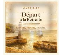 Livre d'Or de Départ à la Retraite: Le carnet de messages, souvenirs et vœux à faire signer au pot de départ - 104 pages guidées, grand format - Cadeau départ retraite femme ou homme