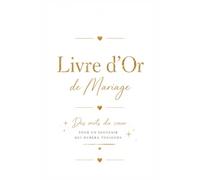 Livre d'Or de Mariage : Des mots du cœur pour un souvenir qui durera toujours: Un élégant livre d'or avec pages de félicitations, souvenirs, jeux pour ... les plus beaux messages de votre mariage.