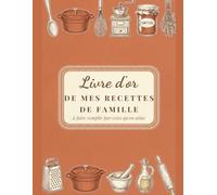 Livre d'or de mes recettes de famille: Carnet à faire remplir par la famille et les amis : leurs recettes, leurs histoires, leurs photos - et votre version en face. 40 recettes, grand format