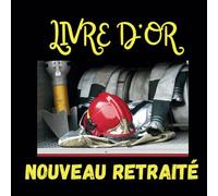 Livre d'or départ à la retraite sapeurs pompiers: Un SAPEUR POMPIER part à la RETRAITE: LIVRE d'OR de départ à la retraite | 21,59 x 21,59 cm, 100 ... et remerciements | Cadeau pour pot de départ