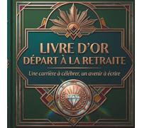 Livre d'Or Départ à la Retraite: Souvenirs et Messages des Collègues, Amis et Famille pour Célébrer une Carrière et Honorer un Nouveau Chapitre | ... Art Déco pour Pot de Départ en Retraite
