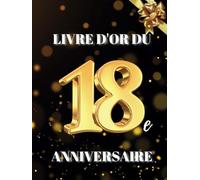 Livre d'or du 18e anniversaire: Idéal pour les dédicaces, vœux et photos. Convient à 30-60 invités. Livre d'or et album souvenir pour un 18e anniversaire, parfait en décoration ou en cadeau.