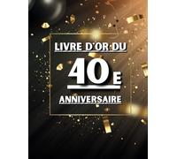 Livre d'or du 40e anniversaire: Idéal pour les dédicaces, vœux et photos. Convient à 30-60 invités. Livre d'or et album souvenir pour un 40e anniversaire, parfait en décoration ou en cadeau.