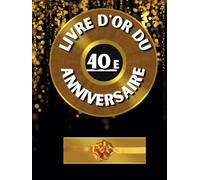 Livre d'or du 40e anniversaire: Idéal pour les dédicaces, vœux et photos. Convient à 30-60 invités. Livre d'or et album souvenir pour un 40e anniversaire, parfait en décoration ou en cadeau.