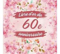 Livre d'or du 60e anniversaire: Idéal pour les dédicaces, vœux et photos. Convient à 30-60 invités. Livre d'or et album souvenir pour un 60e anniversaire, parfait en décoration ou en cadeau.