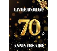 Livre d'or du 70e anniversaire: Idéal pour les dédicaces, vœux et photos. Convient à 30-60 invités. Livre d'or et album souvenir pour un 70e anniversaire, parfait en décoration ou en cadeau.