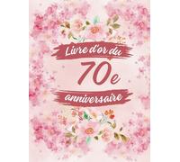 Livre d'or du 70e anniversaire: Idéal pour les dédicaces, vœux et photos. Convient à 30-60 invités. Livre d'or et album souvenir pour un 70e anniversaire, parfait en décoration ou en cadeau.
