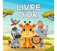 Livre d'Or Enfant Safari Moderne: les Animaux de la Savane: Album souvenir pour baptême, anniversaire, baby shower, naissance｜100 pages à ... zèbre, lion, éléphant, singe, perroquet