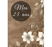 Livre d'or festif - anniversaire 25 ans - fleur, champêtre, noble, nature, chic | 100 pages à remplir: happy birthday