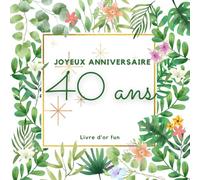 Livre d'or fun - 40 ans - Joyeux anniversaire: 70 pages avec des questions pour inspirer vos invités - 21 x 21 cm design tropical jungle
