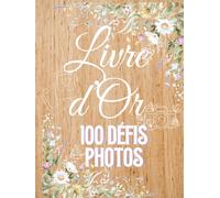 Livre d'Or Mariage Original - 100 Défis Photos pour les Invités: Animation de votre soirée avec un jeu de mariage qui crée des souvenirs uniques