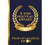 Livre d'or: Pour Un collègue en Or, à ton nouveau départ | Couverture Rigide | Idée cadeau pour mutation, Pot de départ en retraite d'un collègue | ... avec photos témoignages, messages d'amitié