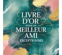 Livre d'Or pour un Meilleur Ami Exceptionnel: Cadeau Personnalisé Original pour un Meilleur Ami en Or | Livre de Messages pour Anniversaire, Départ, etc