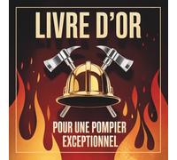 Livre d'Or pour un Pompier Exceptionnel: Livre d’or pour pompier remarquable | Cadeau de départ, retraite ou anniversaire