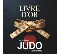 Livre d'Or pour un Prof de Judo Exceptionnel: Souvenirs et messages pour un professeur de Judo remarquable