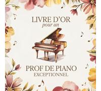 Livre d'Or pour un Prof de Piano Exceptionnel: Livre de Messages pour un Professeur de Piano en Or | Cadeau Personnalisé Retraite, Départ ou Fin d’Année