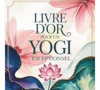 Livre d'Or pour un Yogi Exceptionnel: Cadeau Personnalisé Original pour un Professeur ou Passionné de Yoga | Livre de Messages pour Anniversaire, Départ, Retraite