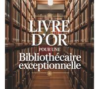 Livre d'Or pour une Bibliothécaire Exceptionnelle: Livre de Messages pour une Libraire Extraordinaire - Idée Cadeau Départ, Retraite ou Anniversaire