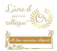 Livre d'Or pour une collègue En Or - A ton nouveau départ: Livre souvenir pour un pot de départ en retraite ou un changement de travail | 21x21 cm | Cadeau d’aurevoir pour une collègue ou chef