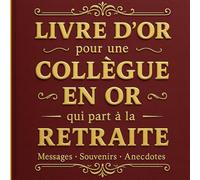 Livre d'OR pour une collègue en OR qui part à la retraite: message - souvenirs - anecdotes