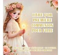 Livre d'Or Première Communion pour Fille: Messages, Vœux et Bénédictions - Un Souvenir Précieux de la Première Communion (Vintage religious ceremonies)