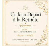 Livre d'Or Retraite Femme : Cadeau Départ Collègue à personnaliser: 50 idées pour une retraite heureuse & pages messages à signer par les collègues, la famille et les amis