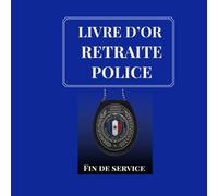 Livre d'Or Retraite Police: Un recueil de souvenirs, messages et hommages pour célébrer une carrière au service des autres.