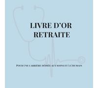 Livre d'or retraite: Pour une carrière dédiée aux soins et à l'humain.