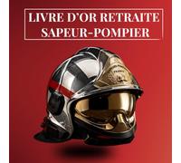 Livre d'Or Retraite Sapeur-Pompier: Livre souvenir et recueil de messages pour célébrer une carrière au service des autres, un départ à la retraite de sapeur-pompier.