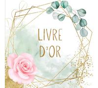 Livre d'Or - Rose et Eucalyptus: Guestbook pour toutes vos occasions spéciales : Mariage, Anniversaire, Pacs, EVJF, Départ à la Retraite, Baptême... ... à offrir. Thème Champêtre et Bohème.