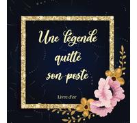 livre d'or une légende quitte son poste: Livre élégant pour un départ à la retraite dédié aux collègues hommes et femmes. Un cadeau original pour un·e collègue en or. 108 pages personnalisables