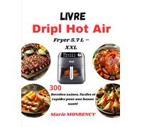 Livre Dripl Hot Air Fryer 5.7 L - XXL: 300 Recettes saines, faciles et rapides pour une bonne santé
