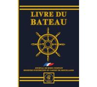 Livre du Bateau YCL: Le Journal de Bord complet incluant Registre d'Entretien, Suivi Carburant et Carnet de Mouillages.: | Le guide tout-en-un pour la navigation et la maintenance