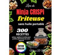 Livre du Ninja CRISPi Friteuse sans huile portable: 300 Recettes saines, rapides et variées pour profiter pleinement de votre appareil
