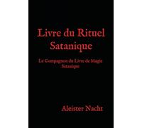Livre du Rituel Satanique: Le Compagnon du Livre de Magie Satanique: 2 (Book of Satanic Ritual: Companion to the "Book of Satanic Magic")