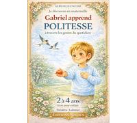 Livre enfant 2 3 4 ans Je découvre en maternelle Gabriel apprend la politesse à travers les gestes du quotidien: Album jeunesse - éveil (Livre pour ... - Je découvre en maternelle ou à la crèche)