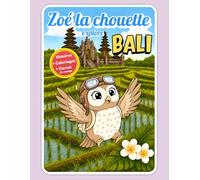 Livre Enfant Illustré - Zoé la Chouette explore bali - 3 en 1 : Carnet de voyage, Coloriages, Histoires: Découverte de la culture balinaise, à partir de 4 ans. (Zoé la Chouette Voyageuse)